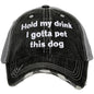 Hold My Drink I Gotta Pet This Dog Hat